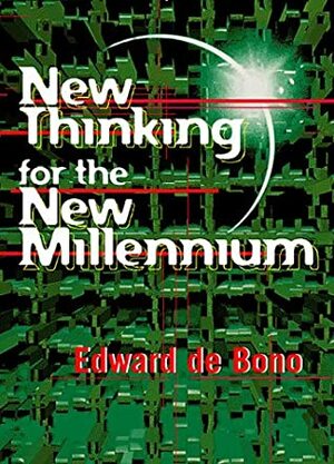New Thinking for the New Millennium by Edward de Bono