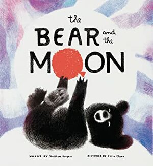 The Bear and the Moon by Catia Chien, Matthew Burgess