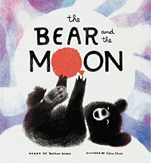 The Bear and the Moon by Cátia Chien, Matthew Burgess