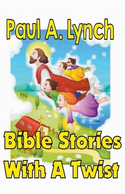 Bible Stories With A Twist Book One 1 by Paul Lynch