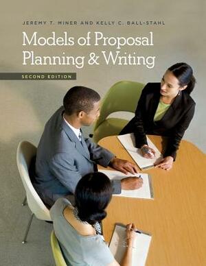 Models of Proposal Planning & Writing by Kelly C. Ball-Stahl, Jeremy T. Miner