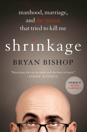 Shrinkage: Manhood, Marriage, and the Tumor That Tried to Kill Me by Adam Carolla, Bryan Bishop