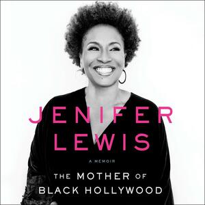The Mother of Black Hollywood: A Memoir by Jenifer Lewis
