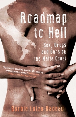 Roadmap to Hell: Sex, Drugs and Guns on the Mafia Coast by Barbie Latza Nadeau