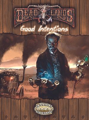 Deadlands Reloaded: Good Intentions by Matthew Cutter