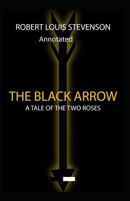 The Black Arrow: Stevenson's Collections ( Annotated) by Robert Louis Stevenson