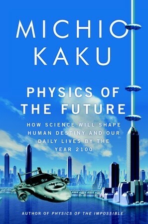 The Physics of the Future by Michio Kaku