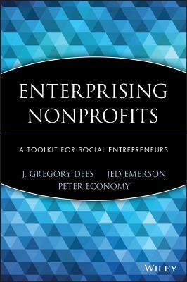 Enterprising Nonprofits: A Toolkit for Social Entrepreneurs by Peter Economy, Jed Emerson, J. Gregory Dees