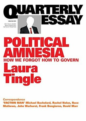 Political Amnesia: How We Forgot How to Govern by Laura Tingle