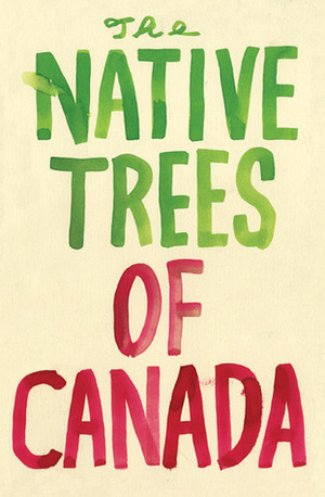 The Native Trees of Canada by Leanne Shapton