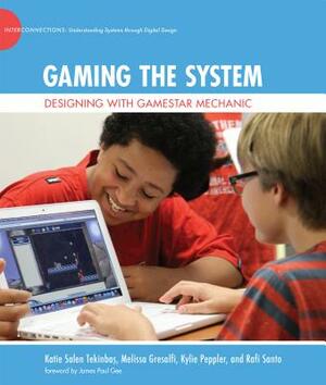Gaming the System: Designing with Gamestar Mechanic by Kylie Peppler, Melissa Gresalfi, Katie Salen Tekinbas