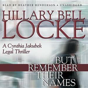 But Remember Their Names: A Cynthia Jakubek Legal Thriller by Hillary Bell Locke