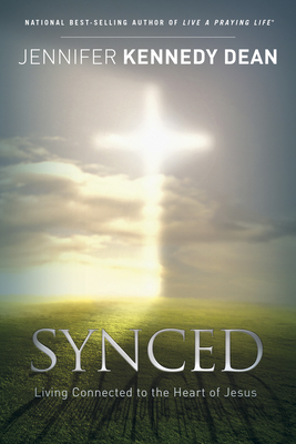 Synced: Living Connected to the Heart of Jesus by Jennifer Kennedy Dean
