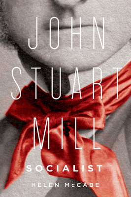 John Stuart Mill, Socialist by Helen McCabe