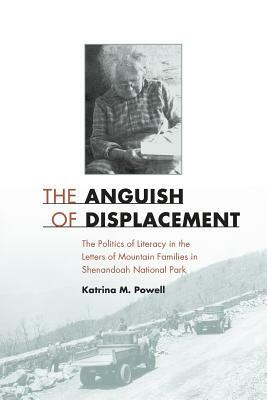 The Anguish of Displacement: The Politics of Literacy in the Letters of Mountain Families in Shenandoah National Park by Katrina M. Powell