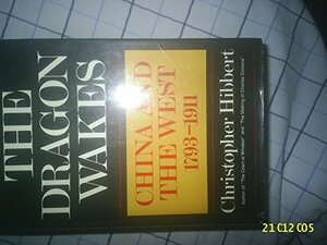 The Dragon Wakes: China and the West 1793-1911 by Christopher Hibbert