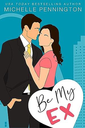 Be My Ex by Michelle Pennington, Michelle Pennington