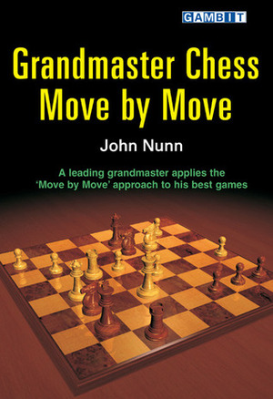 Grandmaster Chess Move by Move by John Nunn