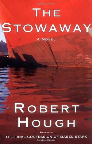 The Stowaway: A Novel by Robert Hough, Robert Hough