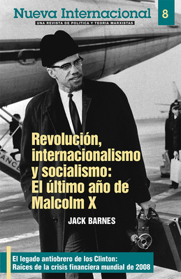 Revolución, Internacionalismo Y Socialismo: El Último Año de Malcolm X by Steve Clark, Jack Barnes