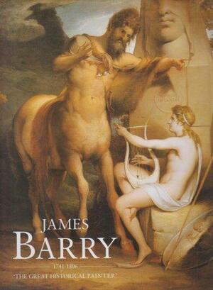 James Barry, 1741-1806: 'the Great Historical Painter' by William L. Pressly, Tom Dunne