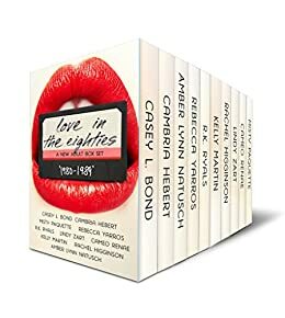 Love in the '80s: A New Adult Novella Anthology by R.K. Ryals, Casey L. Bond, Misty Paquette, Cameo Renae, Kelly Martin, Rachel Higginson, Lindy Zart, Cambria Hebert, Rebecca Yarros