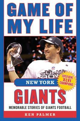 Game of My Life New York Giants: Memorable Stories of Giants Football by Ken Palmer