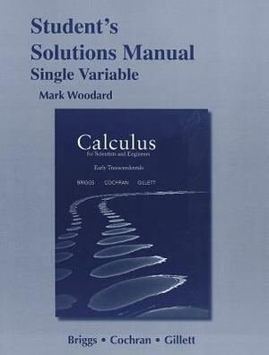 Student Solutions Manual for Calculus for Scientists and Engineers: Early Transcendentals, Single Variable by Bernard Gillett, Lyle Cochran, William Briggs