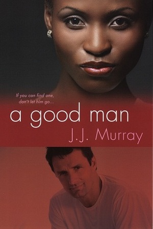 A Good Man by J.J. Murray