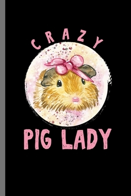 Crazy Pig Lady: For Dogs Puppy Animal Lovers Cute Animal Composition Book Smiley Sayings Funny Vet Tech Veterinarian Animal Rescue Sar by Marry Jones