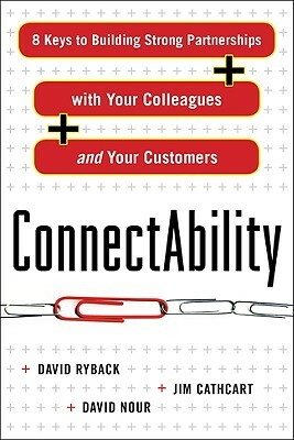 Connectability: 8 Keys to Building Strong Partnerships with Your Colleagues and Your Customers by Jim Cathcart, David Ryback, David Nour