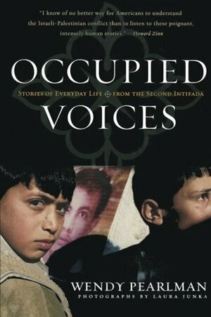 Occupied Voices: Stories of Everyday Life from the Second Intifada by Laura Junka, Wendy Pearlman