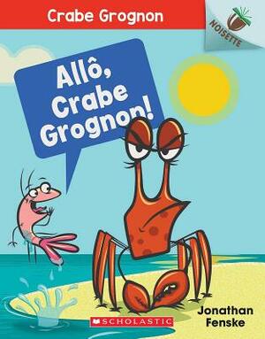 All, Crabe Grognon!: Noisette = Hello, Crabby! by Jonathan Fenske