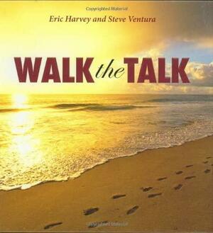 Walk the Talk by Eric Harvey, Steve Ventura