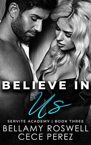 Believe In Us by Bellamy Roswell, Bellamy Roswell, Cece Perez