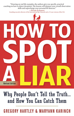 How to Spot a Liar, Revised Edition: Why People Don't Tell the Truth...and How You Can Catch Them by Maryann Karinch, Gregory Hartley