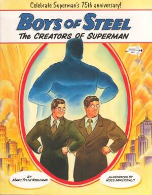Boys of Steel: Creators of Superman by Marc Tyler Nobleman