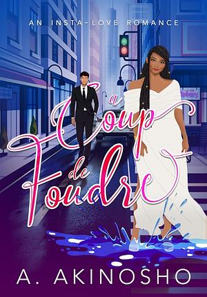 Coup de Foudre: An Insta-love Romance by A. Akinosho, A. Akinosho