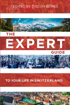 The Expert Guide to Your Life in Switzerland Export Edition: Advice from 15 Experts in Switzerland by 