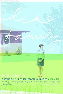 Like Family: Growing Up in Other People's Houses by Paula McLain