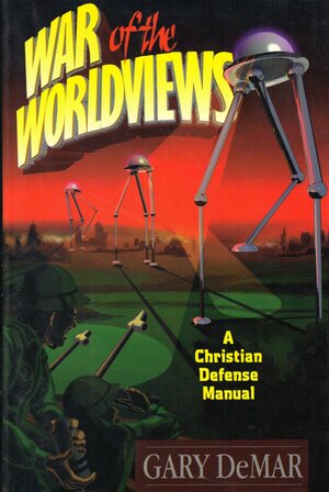 War of the Worldviews: A Christian Defense Manual by Gary DeMar