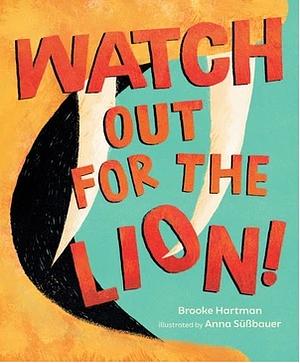 Watch Out for the Lion! by Brooke Hartman