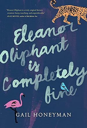 Eleanor Oliphant Is Completely Fine by Gail Honeyman