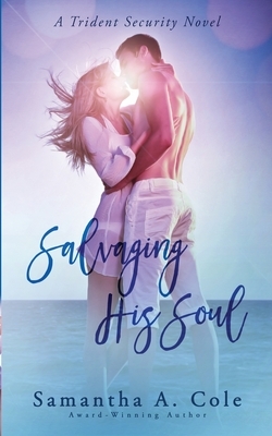 Salvaging His Soul: Trident Security Book 8 by Samantha A. Cole