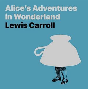 Alice's Adventures in Wonderland by Lewis Carroll