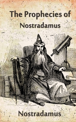 The Prophecies Of Nostradamus by Nostradamus