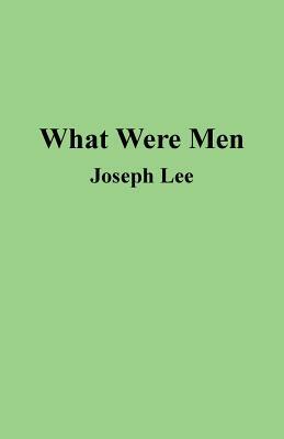 What Were Men by Joseph Lee