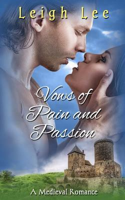 Vows Of Pain And Passion: A Medieval Romance by Leigh Lee