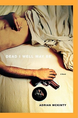 Dead I Well May Be by Adrian McKinty