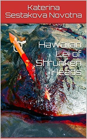 Hawaiian Lei of Shrunken Heads by Katerina Sestakova Novotna, Jesse Rebock